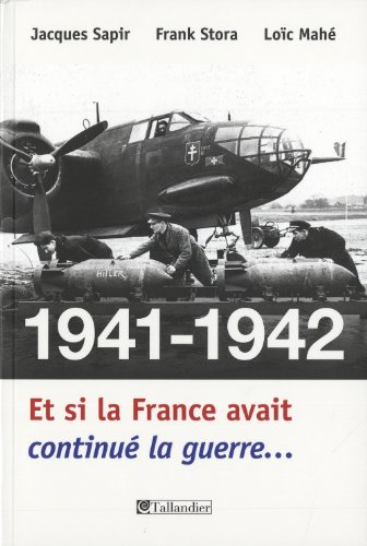 Imagen de archivo de 1941-1942, Et Si La France Avait Continu La Guerre. : Essai D'alternative Historique a la venta por RECYCLIVRE