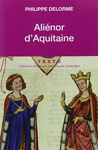 Alienor d'Aquitaine : Epouse de Louis VII, mère de Richard Coeur de Lion - Delorme, Philippe