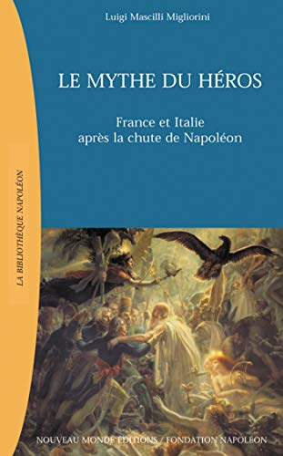 9782847360097: Le mythe du hros: France et Italie aprs la chute de Napolon