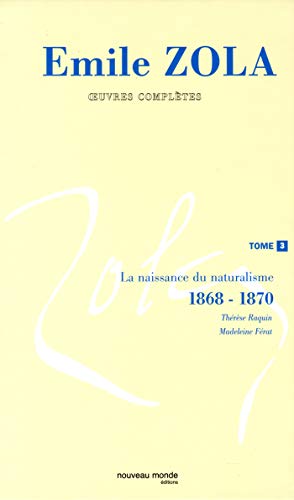 Beispielbild fr mile Zola, oeuvres compltes, tome 3 : La Naissance du naturalisme, 1868-1870 zum Verkauf von medimops