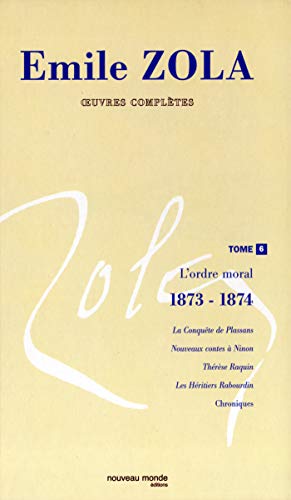 Stock image for Oeuvres compltes d Emile Zola. Tome 6 : L ordre moral (1873-1874) for sale by Librairie de l'Avenue - Henri  Veyrier