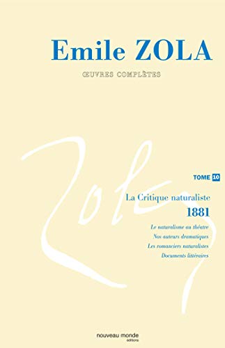 9782847360424: Emile Zola, oeuvres completes, tome 10 : La Critique naturaliste, 1881-1882