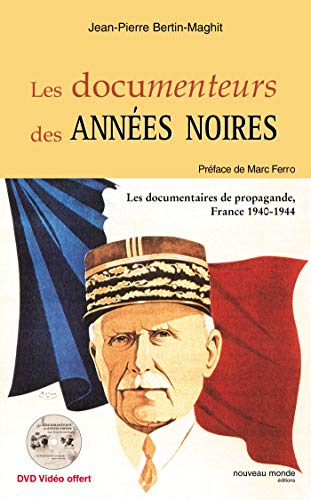 9782847360448: Les documenteurs des annes noires: Les documentaires de propagande, France 1940-1944