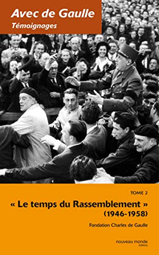 9782847360530: Avec De Gaulle Tmoignages: Tome 2, Le temps du Rassemblement (1946-1958)