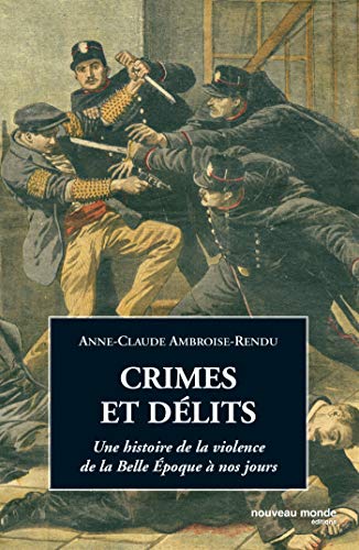 Stock image for Crimes et dlits : Une histoire de la violence de la Belle Epoque  nos jours for sale by Ammareal