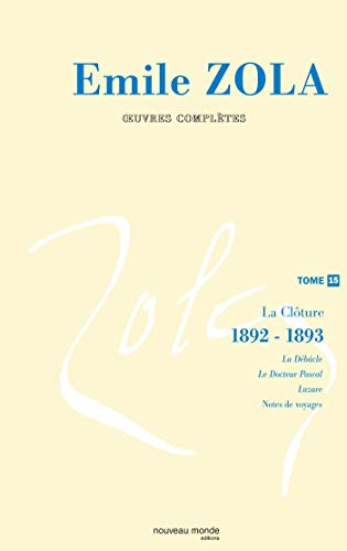 Stock image for Oeuvres compltes : Tome 15, La clture des Rougon-Macquart (1892-1893): La clture (1892-1893) for sale by Buchpark