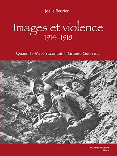 Stock image for Images et violence 1914-1918 : Quand le miroir racontait la grande guerre. for sale by Ammareal