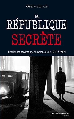 Stock image for La rpublique secrte: Histoire des services spciaux franais de 1918  1939 for sale by Gallix