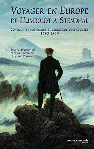 Stock image for Voyager en Europe de Humboldt  Stendhal : Contraintes nationales et tentations cosmopolites 1790-1840 for sale by Revaluation Books