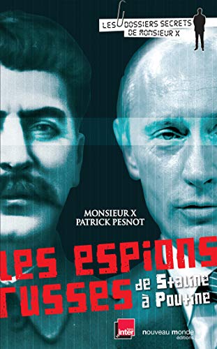 9782847363265: Les espions russes de Staline  Poutine: Les dossiers secrets de Monsieur X