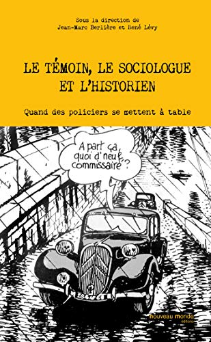 Stock image for Le tmoin, le sociologue et l'historien : Quand des policiers se mettent  table for sale by Revaluation Books