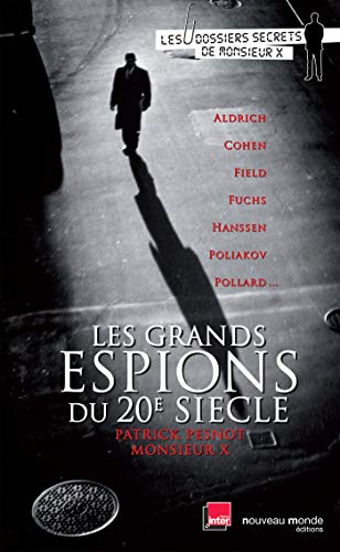 Stock image for Les grands espions du XXme sicle: Les dossiers secrets de Monsieur X for sale by Ammareal