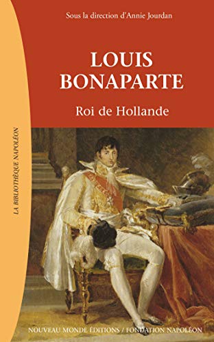 9782847364927: Louis Bonaparte: Roi de Hollande