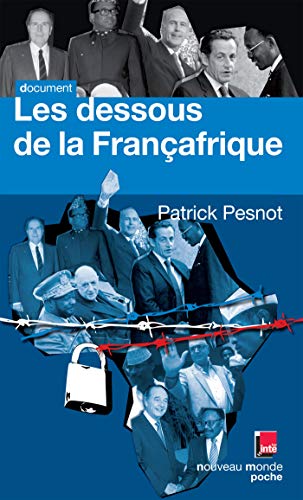 Stock image for Les dessous de la Franafrique : Les dossiers secrets de monsieur X for sale by Ammareal