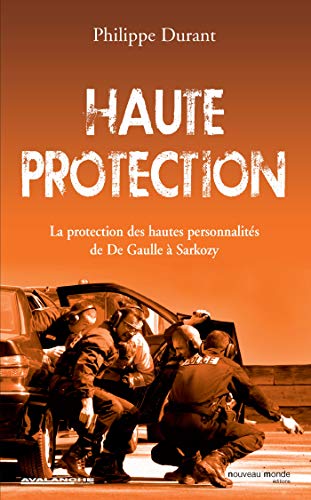 Stock image for Haute protection : La protection des hautes personnalits de De Gaulle  Sarkozy for sale by medimops