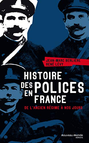 Beispielbild fr Histoire des polices en France: De l'Ancien Rgime  nos jours zum Verkauf von Le Monde de Kamlia