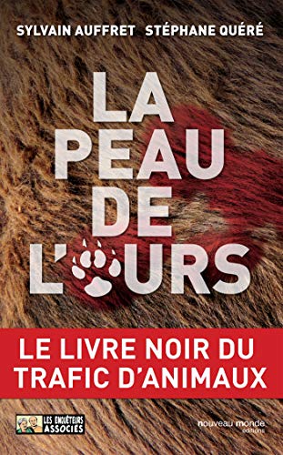 Beispielbild fr La peau de l'ours: Le livre noir du trafic d'animaux zum Verkauf von pompon