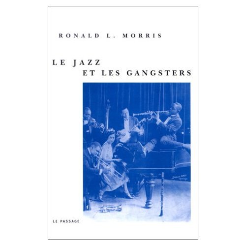 Le Jazz et les gangsters (9782847420029) by Morris, Ronald L.; Hess, Jacques B.