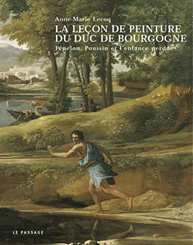 9782847420159: La Lecon De Peinture Du Duc De Bourgogne. Fenelon, Poussin Et L'Enfance Perdue