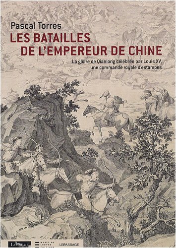 9782847421323: Les Batailles de l'empereur de Chine: La gloire de Qianlong clbre par Louis XV, une commande royale d'estampes