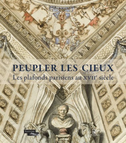 Stock image for Peupler les cieux - Les plafonds parisiens au XVIIe sicle for sale by Ludilivre Photobooks