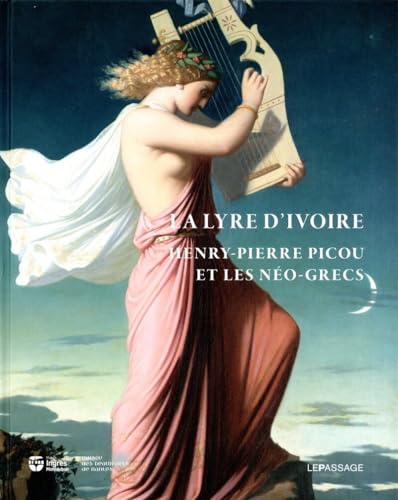 Stock image for La lyre d'ivoire : Henry-Pierre Picou et les No-grecs for sale by Antiquariat Stefan Krger