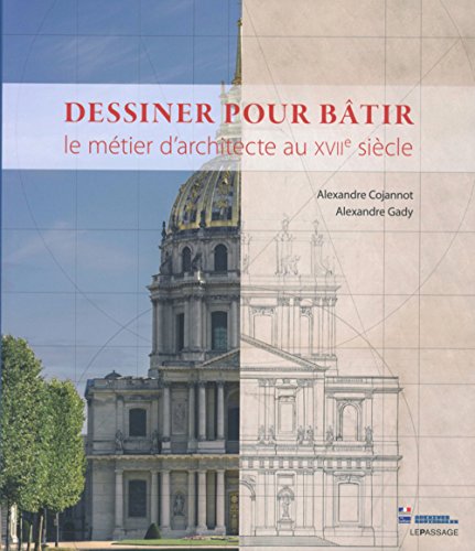 Stock image for Dessiner pour btir - Le mtier d'architecte au XVIIe sicle for sale by Gallix