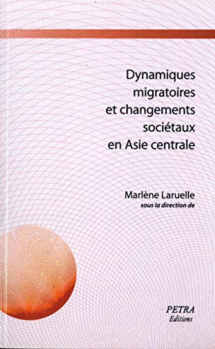 Beispielbild fr Dynamiques migratoires et changements socitaux en Asie centrale (French Edition) zum Verkauf von Gallix