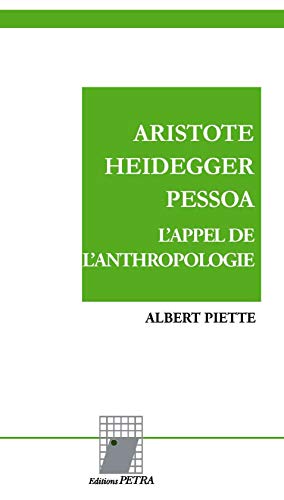 Imagen de archivo de Aristote, Heidegger, Pessoa : l'appel de l'anthropologie (French Edition) a la venta por Gallix