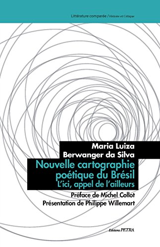 Stock image for Nouvelle cartographie potique du Brsil: L'ici, appel de l'ailleurs [Broch] Berwanger da Silva, Maria Luiza; Collot, Michel et Willemart, Philippe for sale by BIBLIO-NET