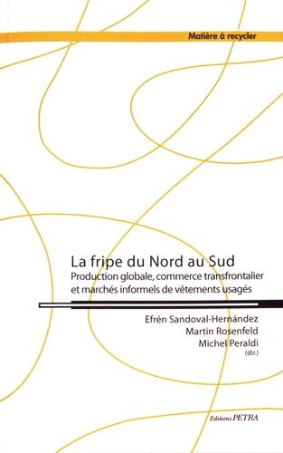 Stock image for La fripe du Nord au Sud: Production globale, commerce transfrontalier et marchs informels de vtements usags (French Edition) for sale by Gallix