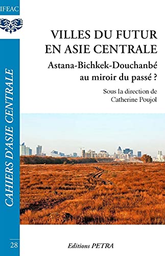 Beispielbild fr Villes du futur en Asie centrale: Astana-Bichkek-Douchanb au miroir du pass? zum Verkauf von Gallix