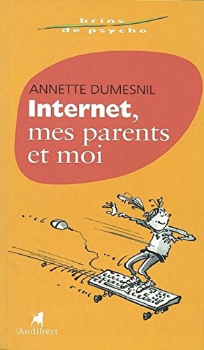 Stock image for Internet, mes parents et moi Dumesnil, Annette and Besse, Christophe for sale by LIVREAUTRESORSAS