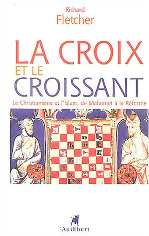 Beispielbild fr La Croix et le Croissant : Le Christianisme et l'Islam, de Mahomet  la Rforme zum Verkauf von medimops