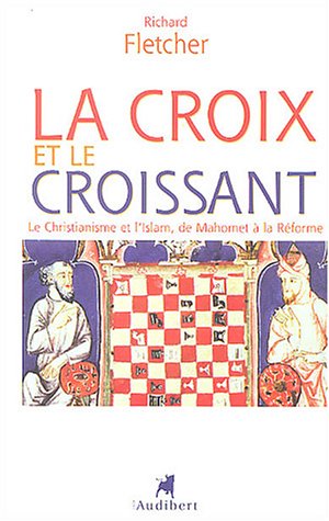 9782847490329: La Croix et le Croissant: Le Christianisme et l'Islam, de Mahomet  la Rforme