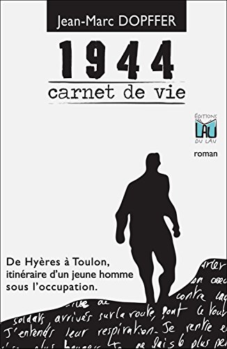 1944 Carnet de Vie - De Hyères à Toulon, itinéraire d'un jeune homme sous l'occupation. - Jean-Marc Dopffer