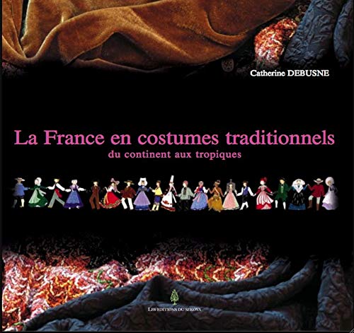 9782847510164: La France en costumes traditionnels: Du continent aux tropiques