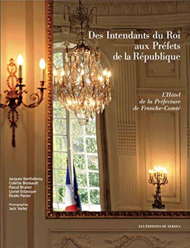 Beispielbild fr Des intendants du roi aux prefets de la Republique. L'Hotel de la Prefecture de Franche-Comte. zum Verkauf von Books+