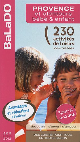 Stock image for Guide BaLaDO bb et enfant Provence et alentours 2011-2012 - 230 activits de loisirs 100% testes for sale by Ammareal