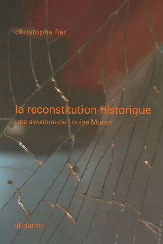9782847611328: La reconstitution historique: Une aventure de Louise Moore