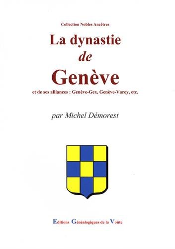 9782847664430: La dynastie de Genve: Et ses alliances : Genve-Gex, Genve-Varey, etc.