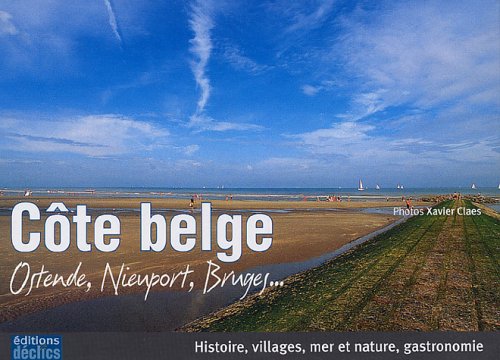 Stock image for Cte Belge : Ostende, Nieuport, Bruges. : Histoire, Villages, Mer Et Nature, Gastronomie for sale by RECYCLIVRE