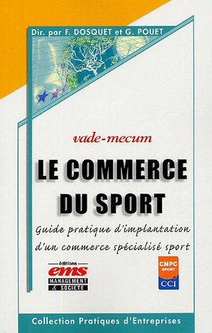 Stock image for Le commerce du sport : Guide pratique d'implantation d'un commerce spcialis sport for sale by medimops