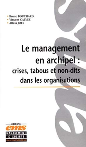 9782847690729: Le Management en Archipel : Crises, Tabous et Non-dits dans les Organisations: Incidents critiques et cas