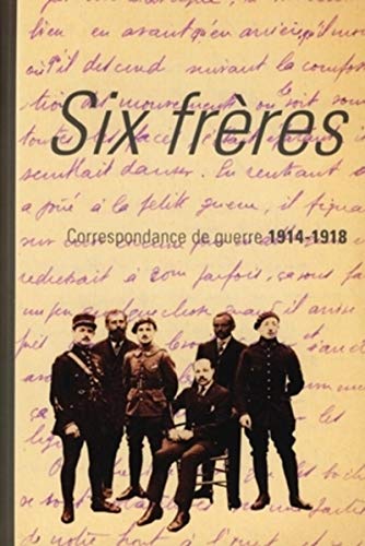 Stock image for Six frres : Correspondance de guerre de Jean, Paul, Andr, Pierre, Marc et Henri Bouchet, 1914-1918 for sale by Revaluation Books