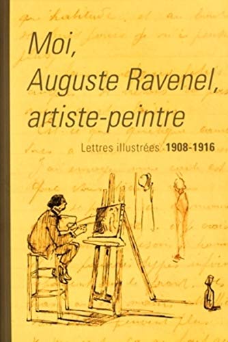 Beispielbild fr Moi, Auguste Ravenel artiste-peintre : lettres illustres 1908-1916 zum Verkauf von medimops