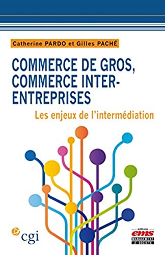 Beispielbild fr Commerce de gros, commerce inter-entreprises: Les enjeux de l'intermdiation. zum Verkauf von LeLivreVert