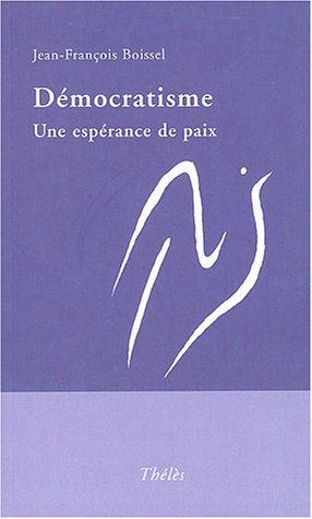 Beispielbild fr Dmocratisme: Esprance de paix Boissel, Jean-Franois zum Verkauf von BIBLIO-NET