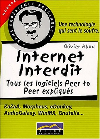 Stock image for Internet interdit. Tous les logiciels Peer to Peer expliqus for sale by Ammareal