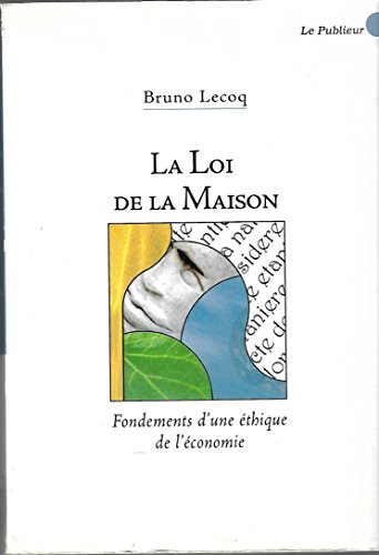 Beispielbild fr La Loi de la Maison - Fondements d'une thique de l'conomie zum Verkauf von medimops